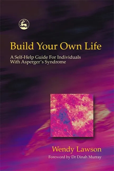 Build Your Own Life: A Self-Help Guide for Individuals with Asperger's Syndrome - Paperback
