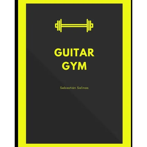 Guitar Gym: Exercise manual for speed, accuracy, and finger independence - Paperback
