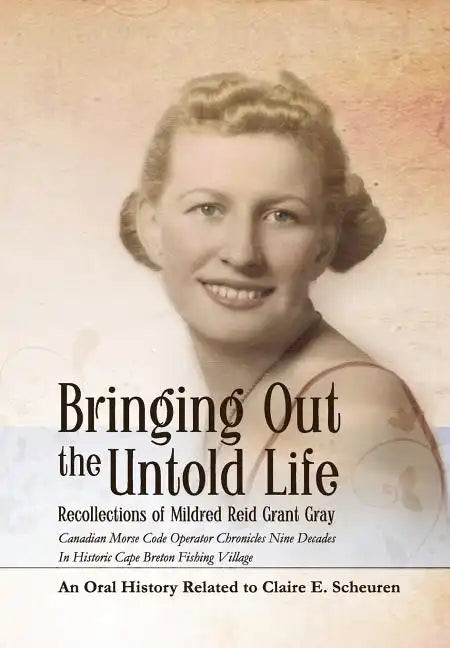 Bringing Out the Untold Life, Recollections of Mildred Reid Grant Gray - Hardcover