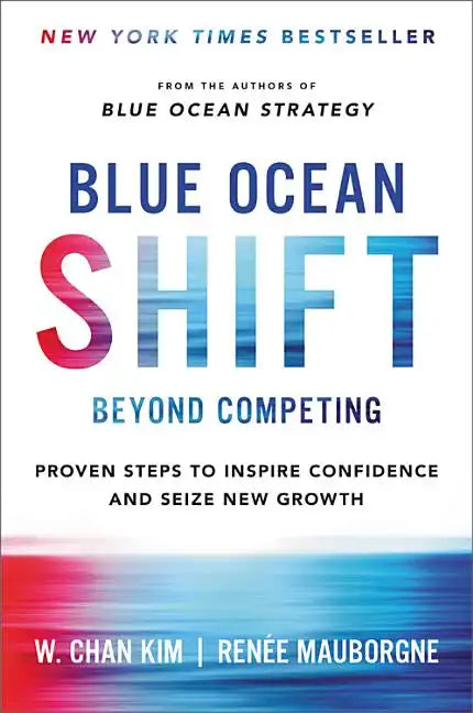 Blue Ocean Shift: Beyond Competing - Proven Steps to Inspire Confidence and Seize New Growth - Hardcover