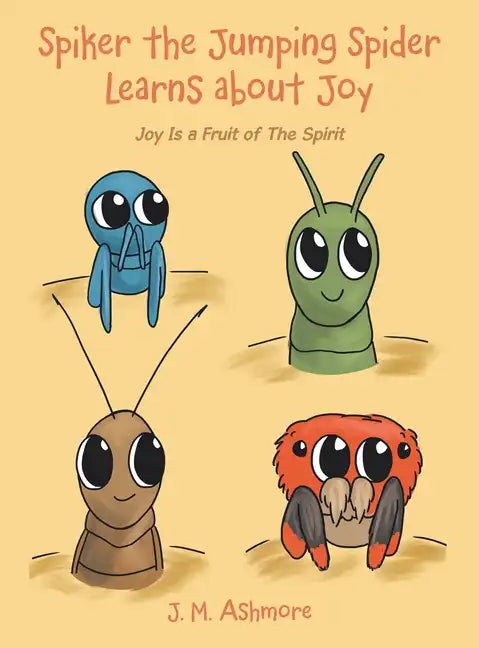 Spiker the Jumping Spider Learns About Joy: Joy Is a Fruit of the Spirit - Hardcover