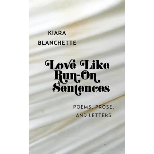 Love Like Run-On Sentences: Poems, Prose, And Letters - Paperback
