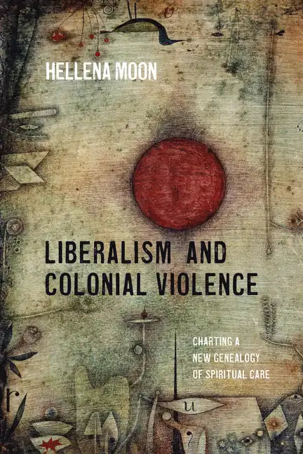 Liberalism and Colonial Violence: Charting a New Genealogy of Spiritual Care - Paperback