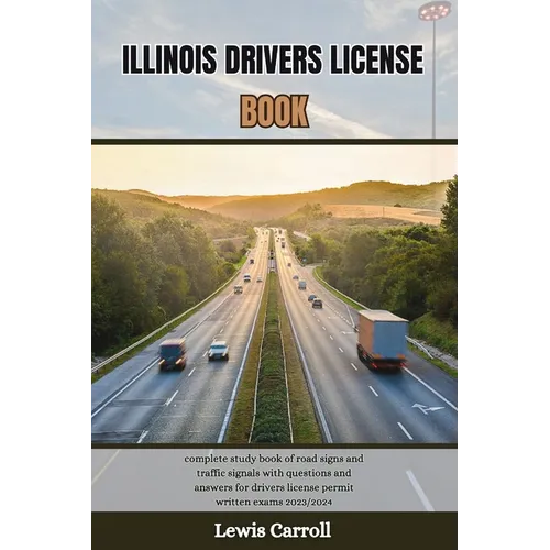 Illinois Drivers License Book: complete study book of road signs and traffic signals with questions and answers for drivers license permit written ex - Paperback