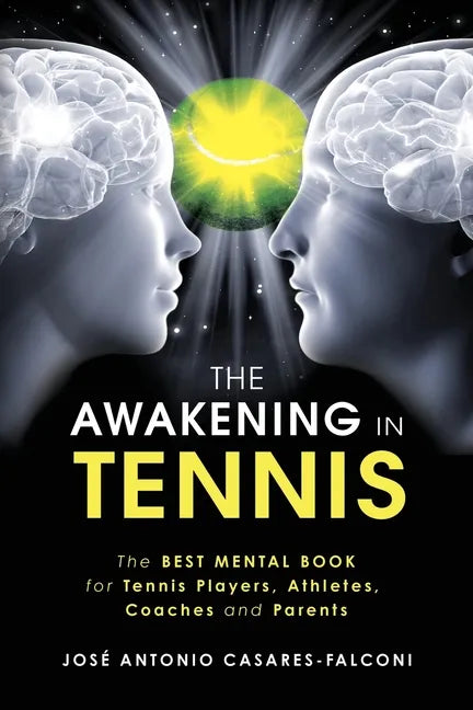 The AWAKENING in Tennis: The Best Mental Book for Tennis Players, Athletes, Coaches and Parents - Paperback