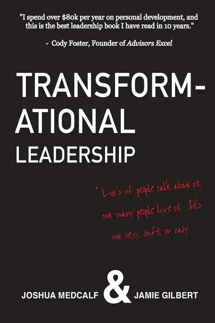 Transformational Leadership: * Lot's of people talk about it, not many people live it. It's not sexy, soft, or easy. - Paperback