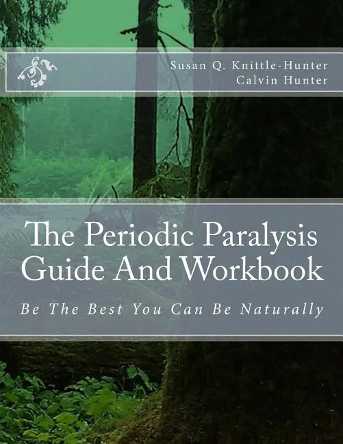 The Periodic Paralysis Guide And Workbook: Be The Best You Can Be Naturally - Paperback
