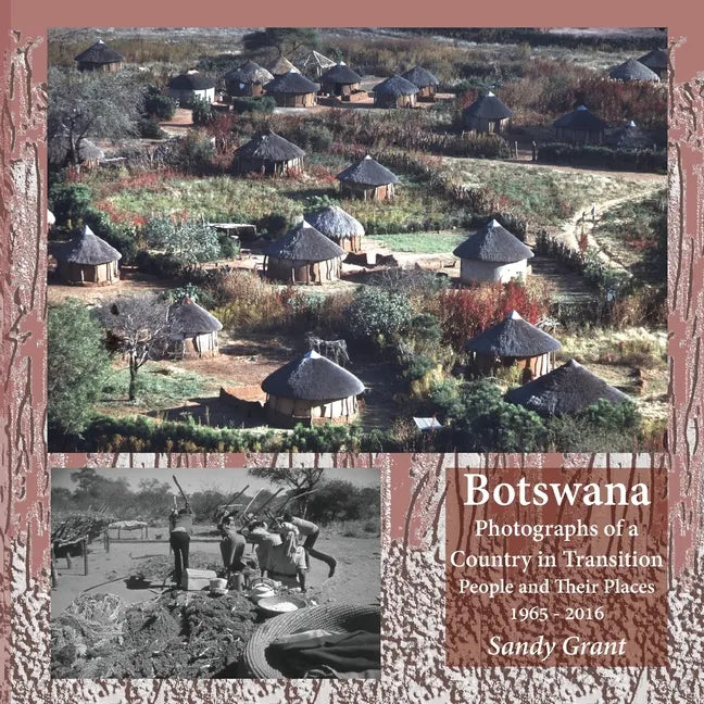 Botswana: Photographs of a Country in Transition; People and Their Places 1965 - 2016 - Paperback