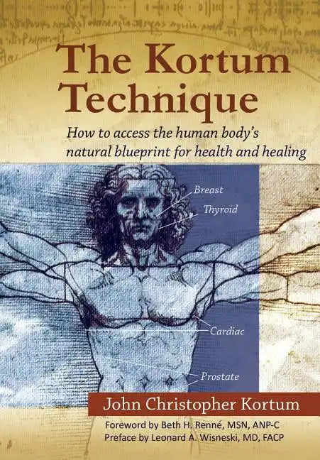 The Kortum Technique: How to Access the Human Body's Natural Blueprint for Health and Healing - Hardcover