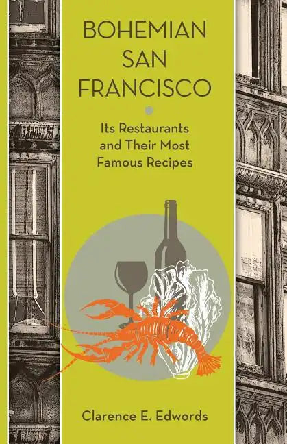 Bohemian San Francisco: Its Restaurants and Their Most Famous Recipes - Paperback