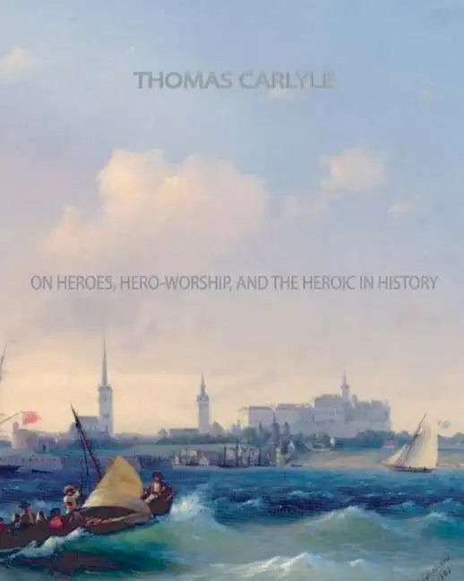 On Heroes, Hero-Worship, and The Heroic in History - Paperback