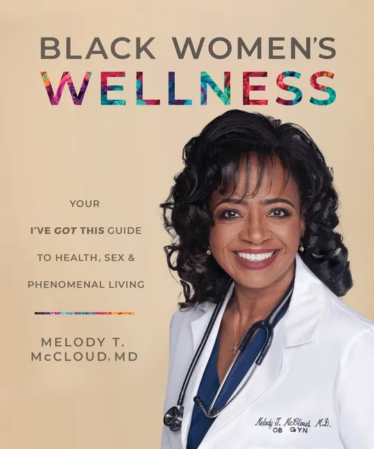 Black Women's Wellness: Your I've Got This! Guide to Health, Sex, and Phenomenal Living - Paperback