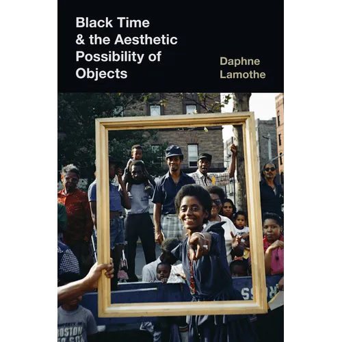 Black Time and the Aesthetic Possibility of Objects - Hardcover