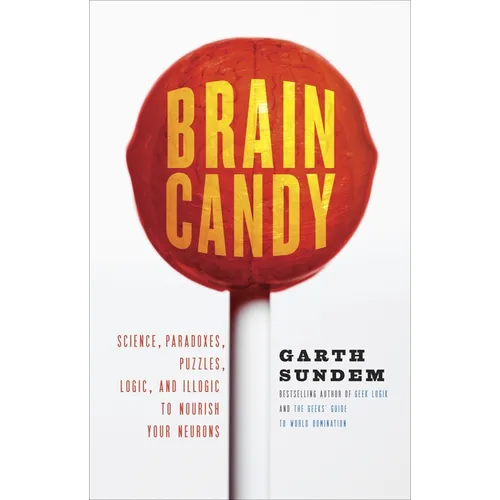 Brain Candy: Science, Paradoxes, Puzzles, Logic, and Illogic to Nourish Your Neurons - Paperback