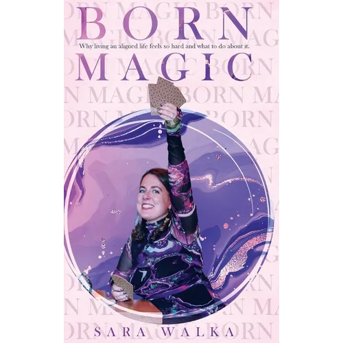 Born Magic: Why living an aligned life feels so hard and what to do about it. - Hardcover