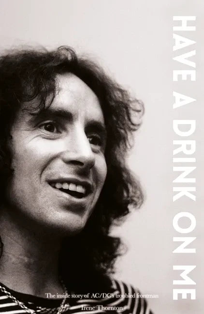 Bon Scott Have a Drink on Me: The Inside Story of Ac/DC's Troubled Frontman - Paperback
