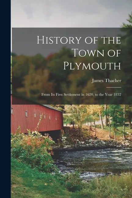 History of the Town of Plymouth: From Its First Settlement in 1620, to the Year 1832 - Paperback