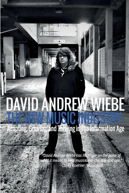 The New Music Industry: Adapting, Growing, and Thriving in The Information Age - Paperback