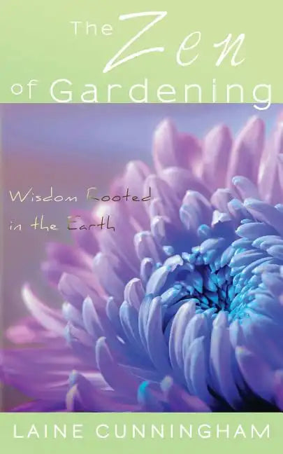 The Zen of Gardening: Wisdom Rooted in the Earth - Paperback