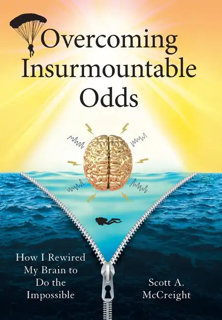 Overcoming Insurmountable Odds: How I Rewired My Brain to Do the Impossible - Hardcover