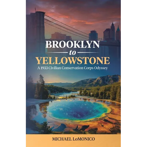 Brooklyn to Yellowstone: A 1933 Civilian Conservation Corps Odyssey - Paperback