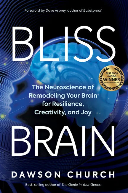 Bliss Brain: The Neuroscience of Remodeling Your Brain for Resilience, Creativity, and Joy - Paperback