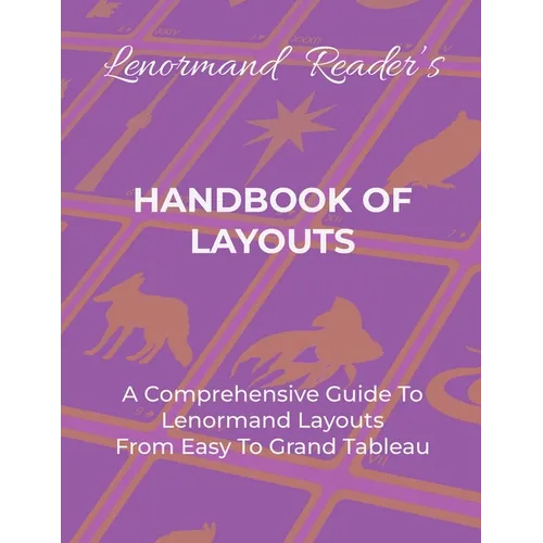 Handbook of Layouts: A Comprehensive Guide To Lenormand Layouts From Easy to Grand Tableau - Paperback