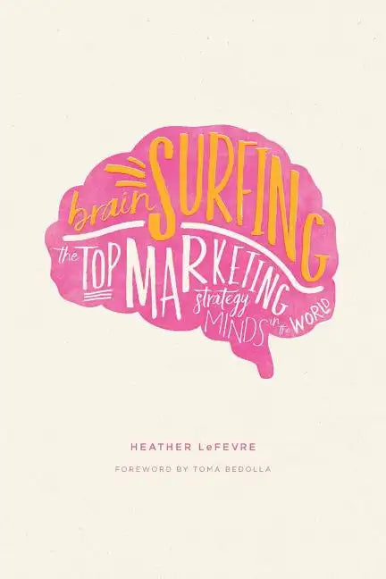 Brain Surfing: The Top Marketing Strategy Minds in the World - Paperback