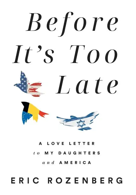 Before It's Too Late: A Love Letter to My Daughters and America - Hardcover