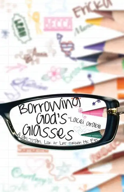Borrowing God's Glasses: A Girl-To-Girl Look at Life Through His Eyes - Paperback