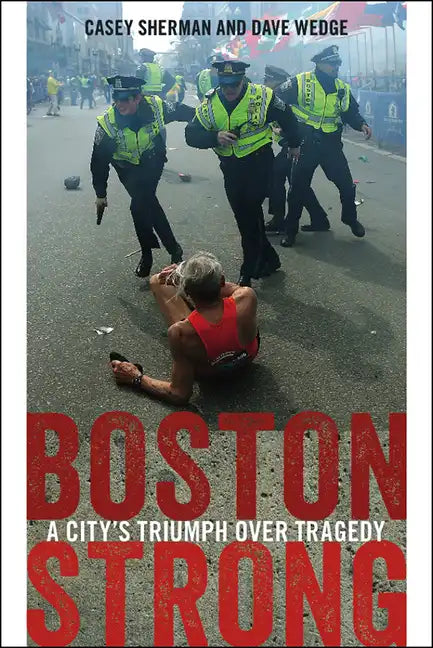 Boston Strong: A City's Triumph Over Tragedy - Paperback