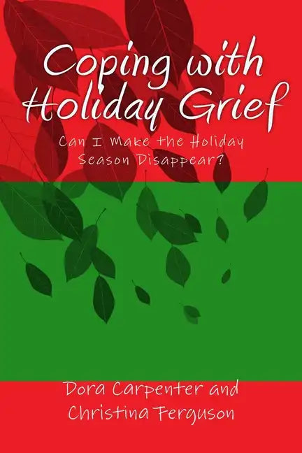 Coping with Holiday Grief: Can I Make the Holiday Season Disappear? - Paperback