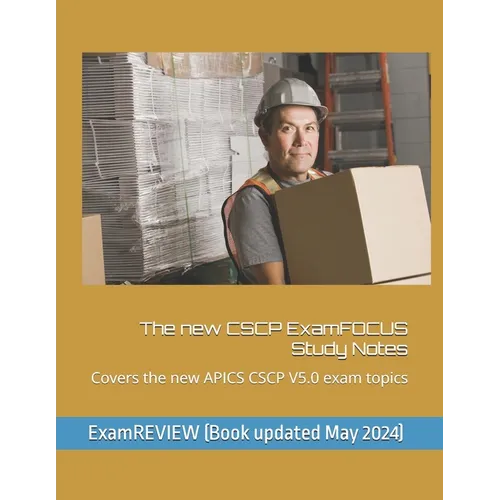 The new CSCP ExamFOCUS Study Notes: Covers the new APICS CSCP V5.0 exam topics - Paperback