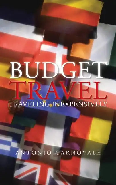 Budget Travel: Traveling Inexpensively - Paperback