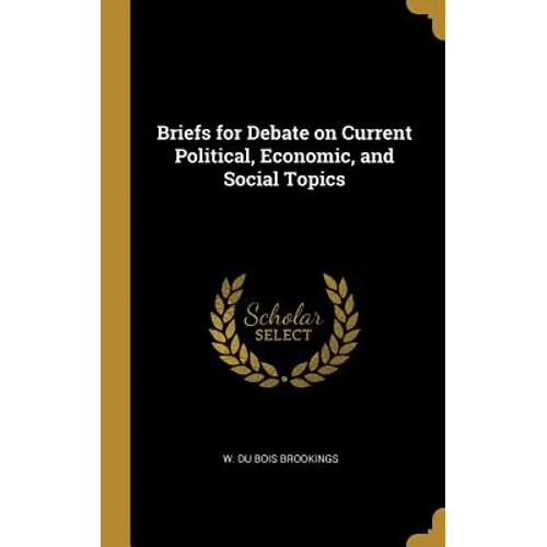 Briefs for Debate on Current Political, Economic, and Social Topics - Hardcover
