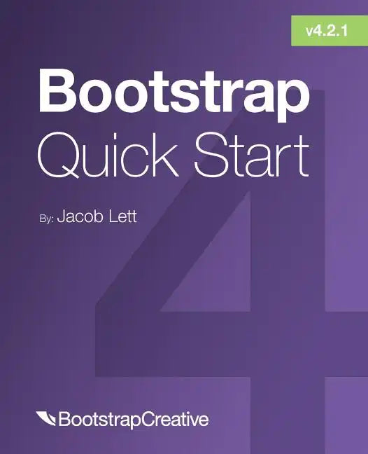 Bootstrap 4 Quick Start: A Beginner's Guide to Building Responsive Layouts with Bootstrap 4 - Paperback