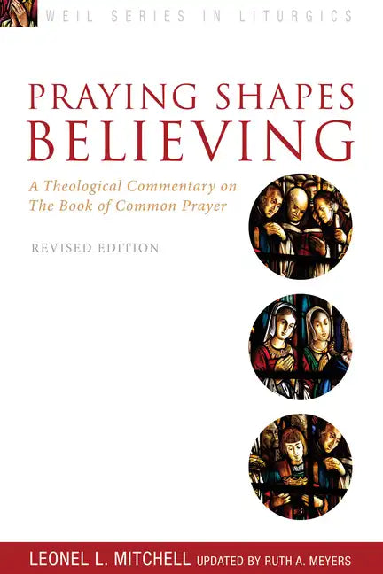 Praying Shapes Believing: A Theological Commentary on the Book of Common Prayer, Revised Edition - Paperback