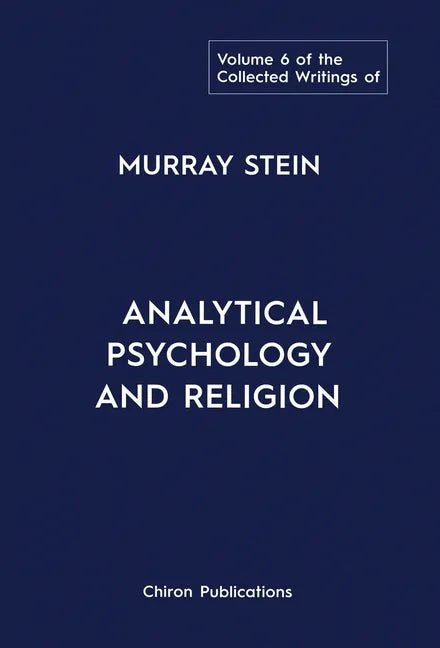 The Collected Writings of Murray Stein: Volume 6: Analytical Psychology And Religion - Hardcover
