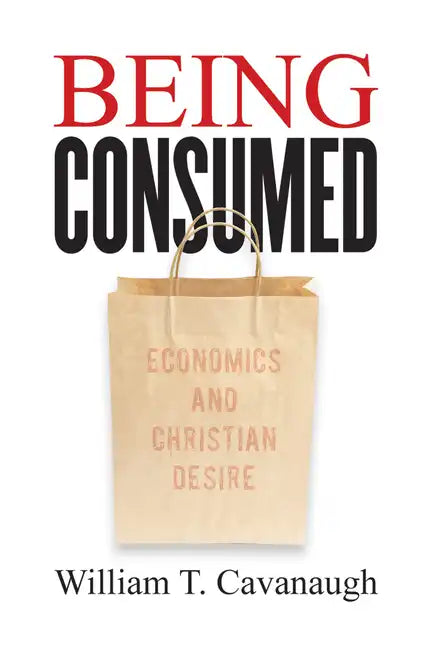 Being Consumed: Economics and Christian Desire - Paperback