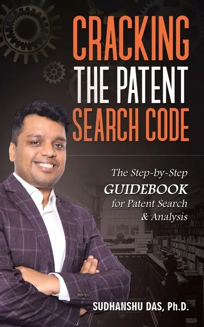 Cracking the Patent Search Code: The Step-By-Step Guidebook for Patent Search & Analysis - Paperback