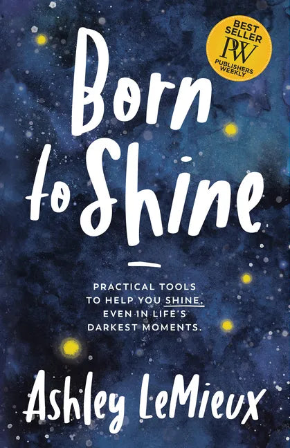 Born to Shine: Practical Tools to Help You Shine, Even in Life's Darkest Moments - Paperback