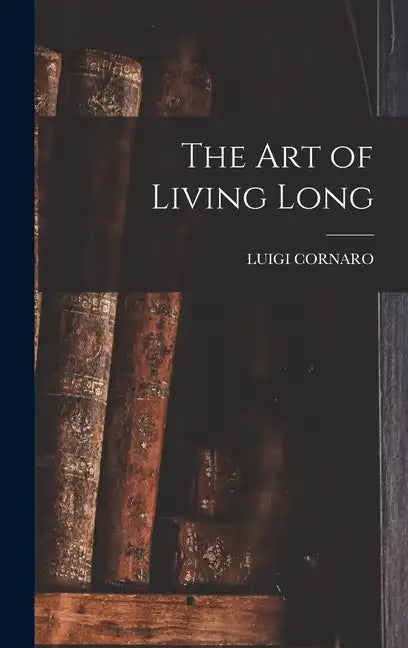 The Art of Living Long - Hardcover