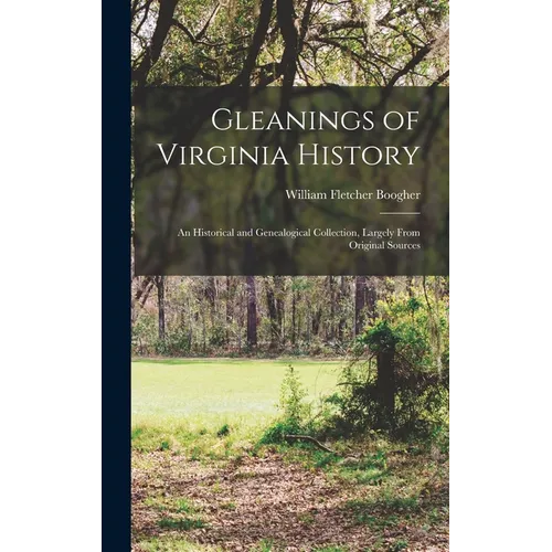 Gleanings of Virginia History: An Historical and Genealogical Collection, Largely From Original Sources - Hardcover