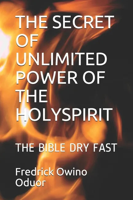 The Secret of Unlimited Power of the Holyspirit: The Bible Dry Fast - Paperback