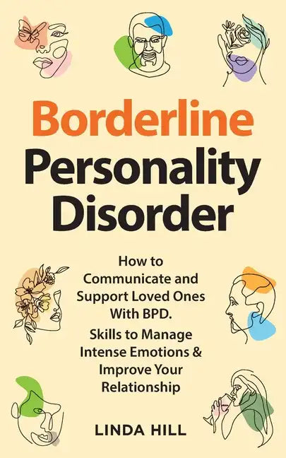 Borderline Personality Disorder: How to Communicate and Support Loved Ones With BPD. Skills to Manage Intense Emotions & Improve Your Relationship (Br - Paperback