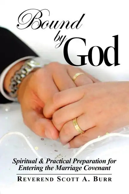 Bound by God: Spiritual & Practical Preparation for Entering the Marriage Covenant - Paperback