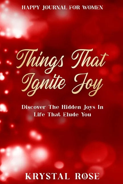 Happy Journal For Women: Things That Ignite Joy - Discover The Hidden Joys In Life That Elude You - Paperback