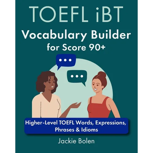 TOEFL iBT Vocabulary Builder for Score 90+: Higher-Level TOEFL Words, Expressions, Phrases & Idioms - Paperback