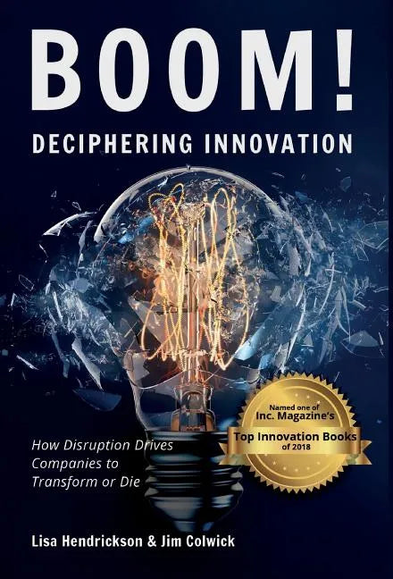 BOOM! Deciphering Innovation: How Disruption Drives Companies to Transform or Die - Hardcover