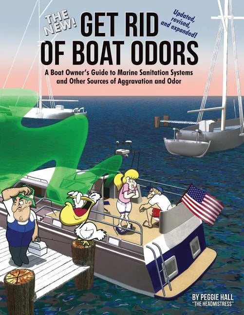 The New Get Rid of Boat Odors, Second Edition: A Boat Owner's Guide to Marine Sanitation Systems and Other Sources of Aggravation and Odor - Paperback